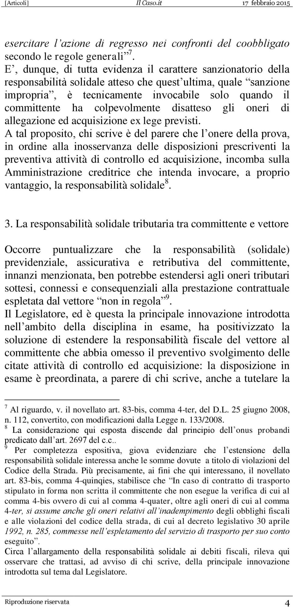 colpevolmente disatteso gli oneri di allegazione ed acquisizione ex lege previsti.