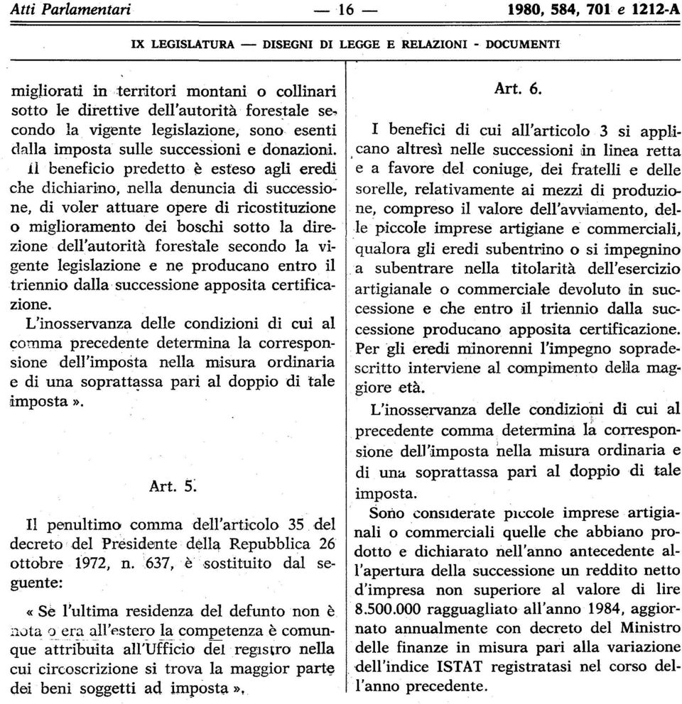 il beneficio predetto è esteso gli eredi che dichirino, nell denunci di successione, di voler tture opere di ricostituzione o migliormento dei boschi sotto l direzione dell'utorità forestle secondo l