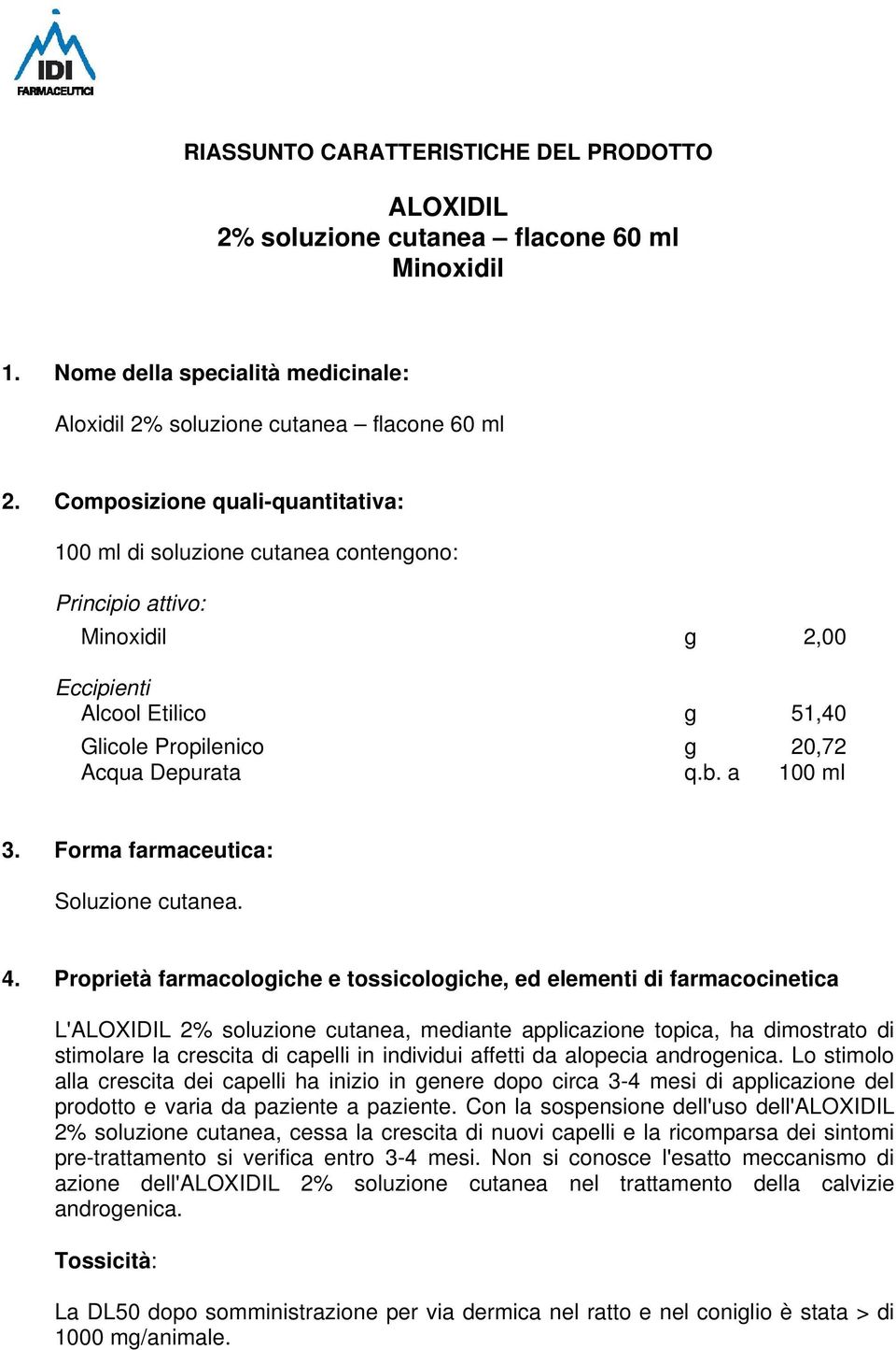 a 100 ml 3. Forma farmaceutica: Soluzione cutanea. 4.