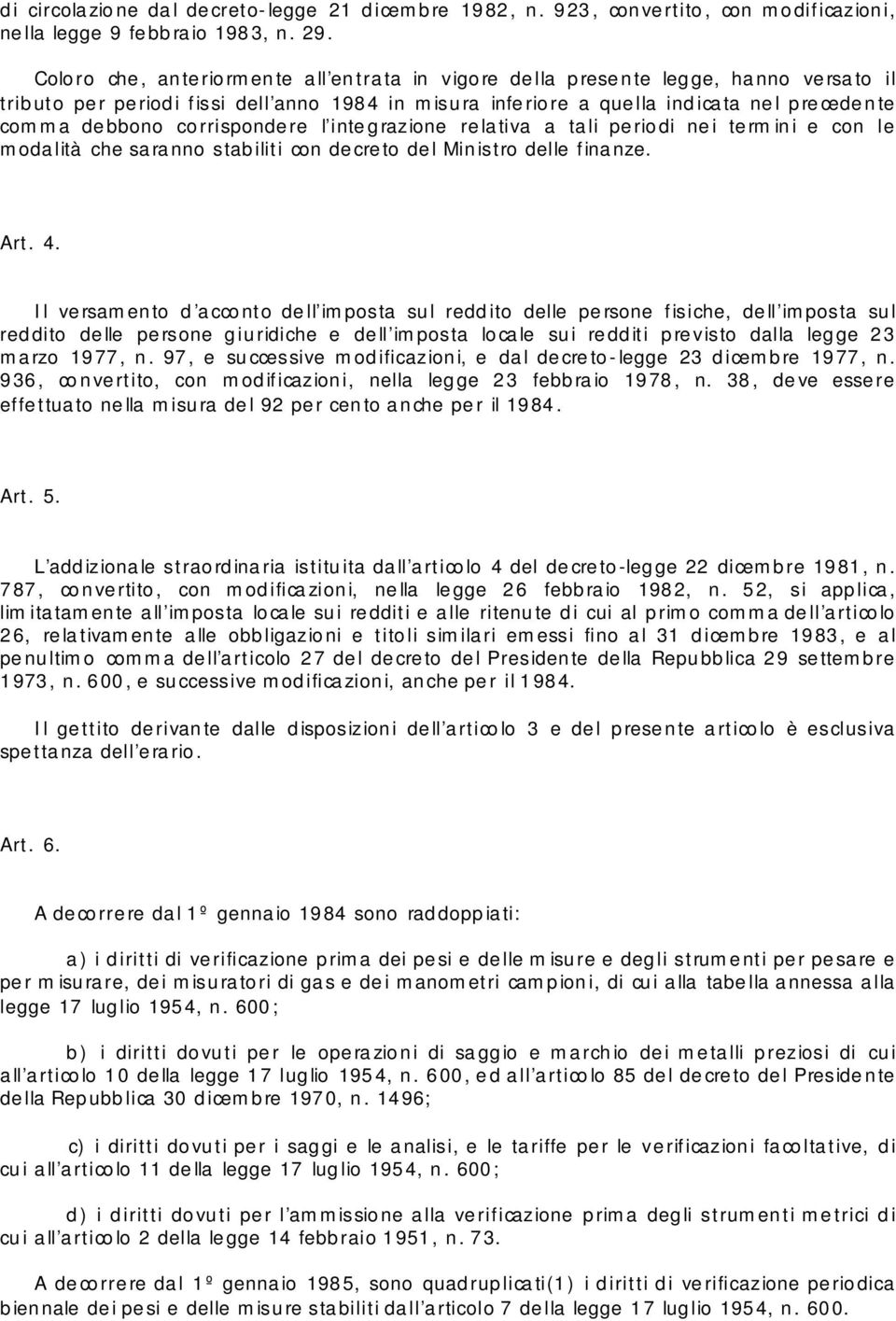 corrispondere l integrazione relativa a tali periodi nei termini e con le modalità che saranno stabiliti con decreto del Ministro delle finanze. Art. 4.