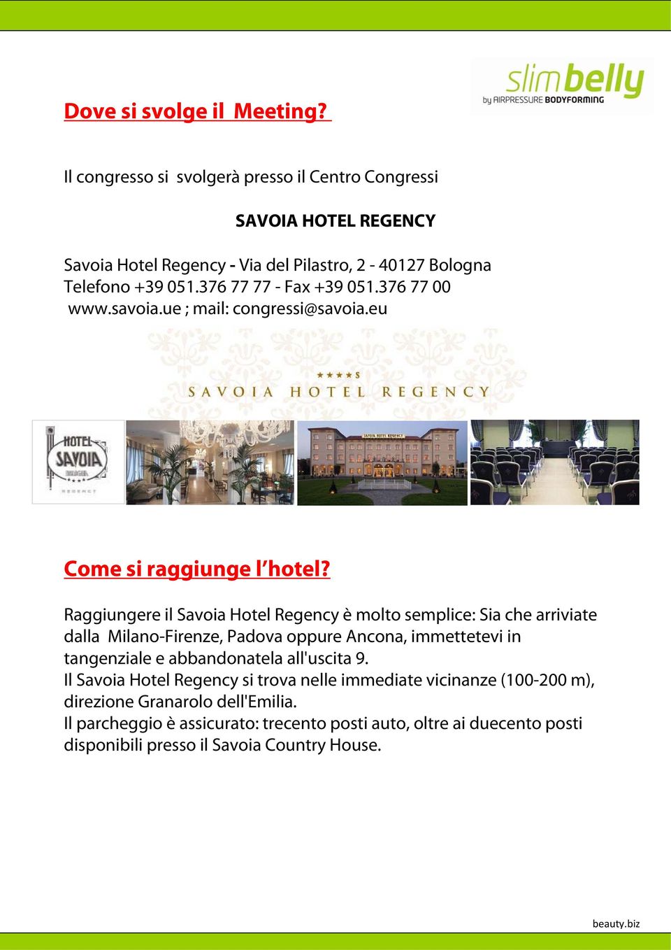 376 77 77 - Fax +39 051.376 77 00 www.savoia.ue ; mail: congressi@savoia.eu Come si raggiunge l hotel?