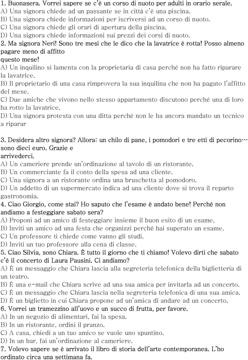 Ma signora Neri! Sono tre mesi che le dico che la lavatrice è rotta! Posso almeno pagare meno di affitto questo mese!