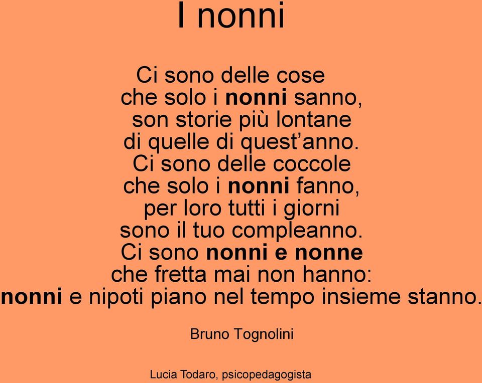 Ci sono delle coccole che solo i nonni fanno, per loro tutti i giorni sono