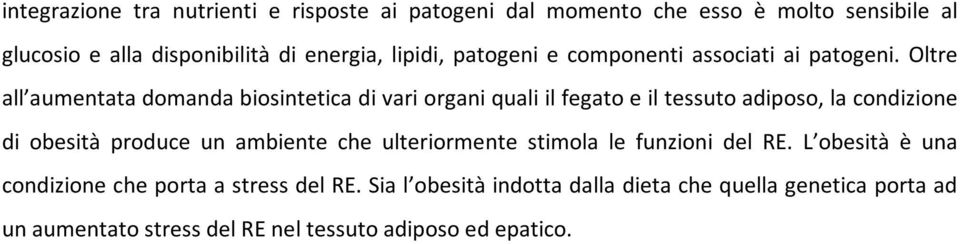 Oltre all aumentata domanda biosintetica di vari organi quali il fegato e il tessuto adiposo, la condizione di obesità produce un