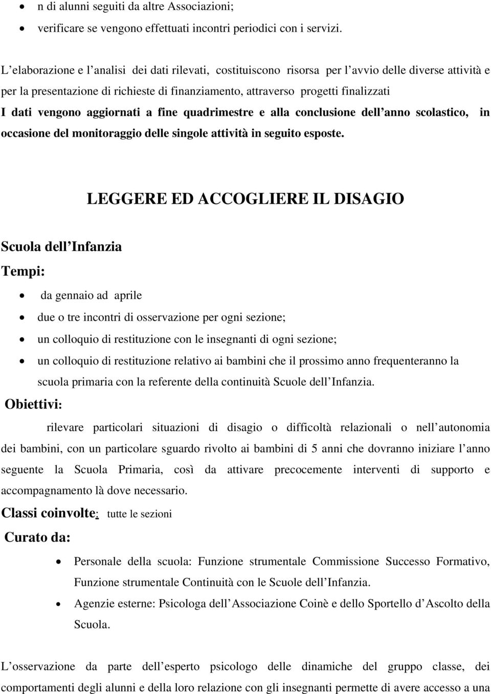 vengono aggiornati a fine quadrimestre e alla conclusione dell anno scolastico, in occasione del monitoraggio delle singole attività in seguito esposte.