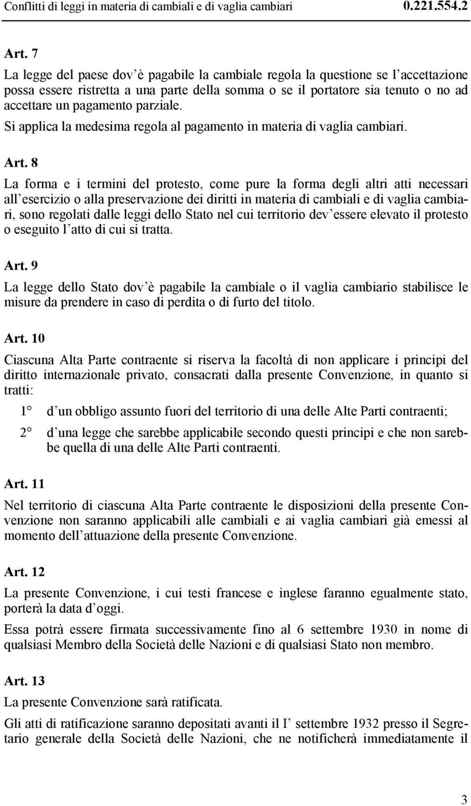 parziale. Si applica la medesima regola al pagamento in materia di vaglia cambiari. Art.