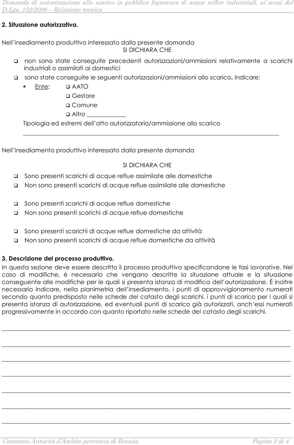 domestici sono state conseguite le seguenti autorizzazioni/ammissioni allo scarico.