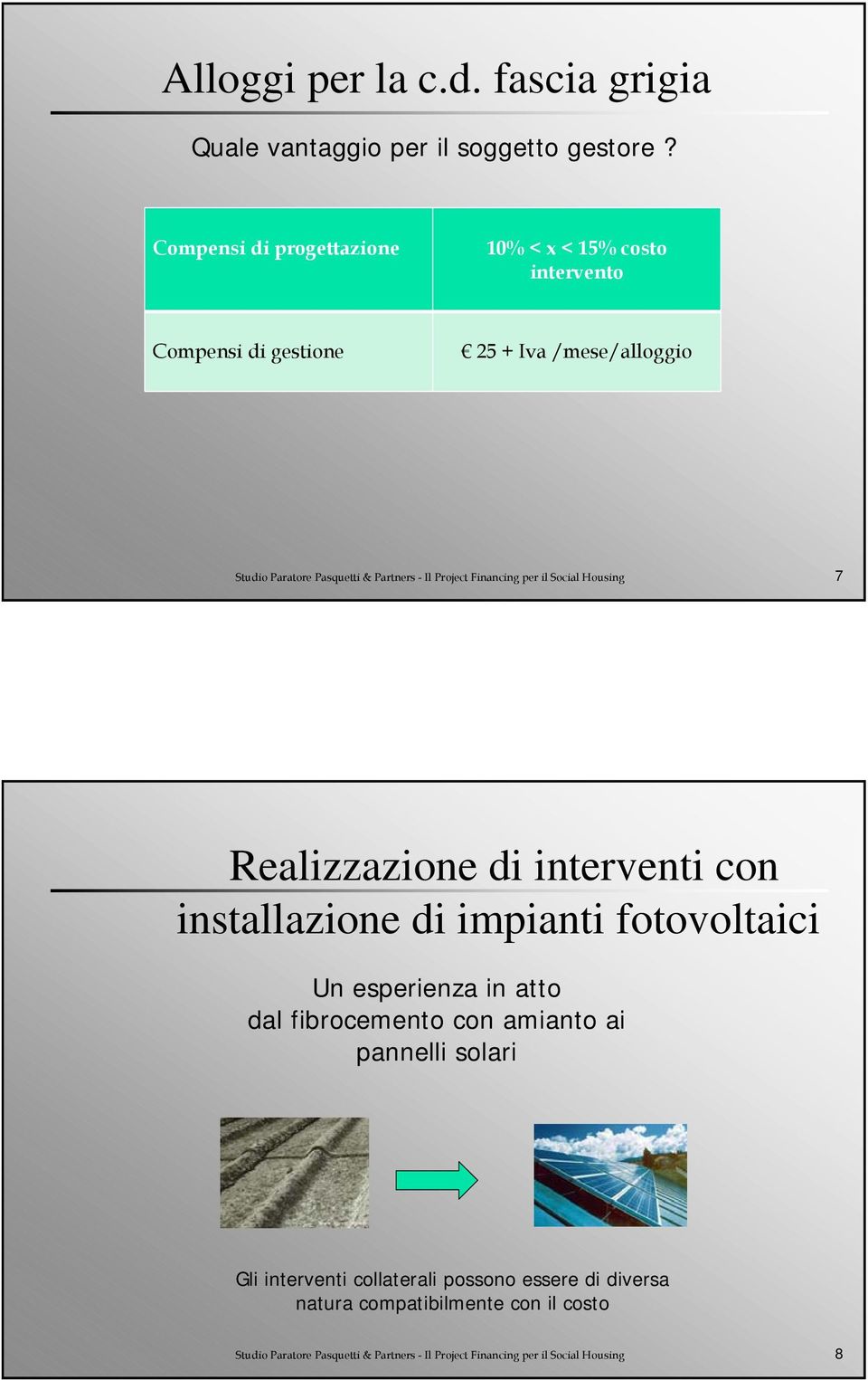 Project Financing per il Social Housing 7 Realizzazione di interventi con installazione di impianti fotovoltaici Un esperienza in atto dal