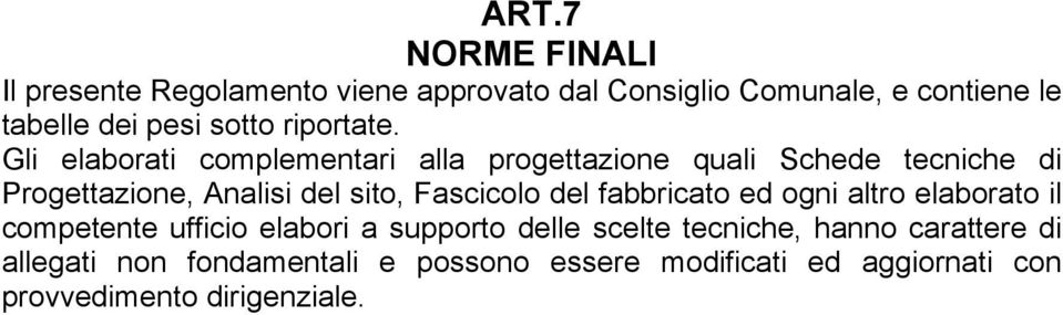 Gli elaborati complementari alla progettazione quali Schede tecniche di Progettazione, Analisi del sito, Fascicolo