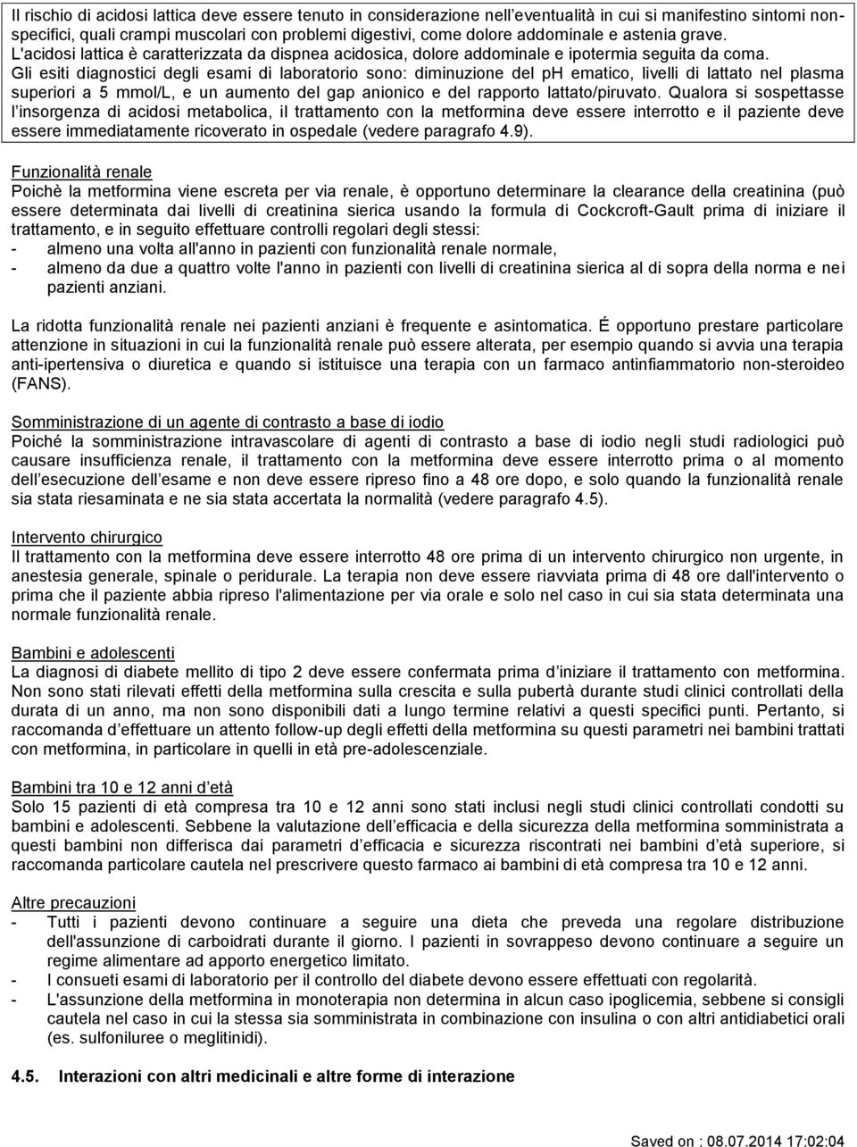 Gli esiti diagnostici degli esami di laboratorio sono: diminuzione del ph ematico, livelli di lattato nel plasma superiori a 5 mmol/l, e un aumento del gap anionico e del rapporto lattato/piruvato.