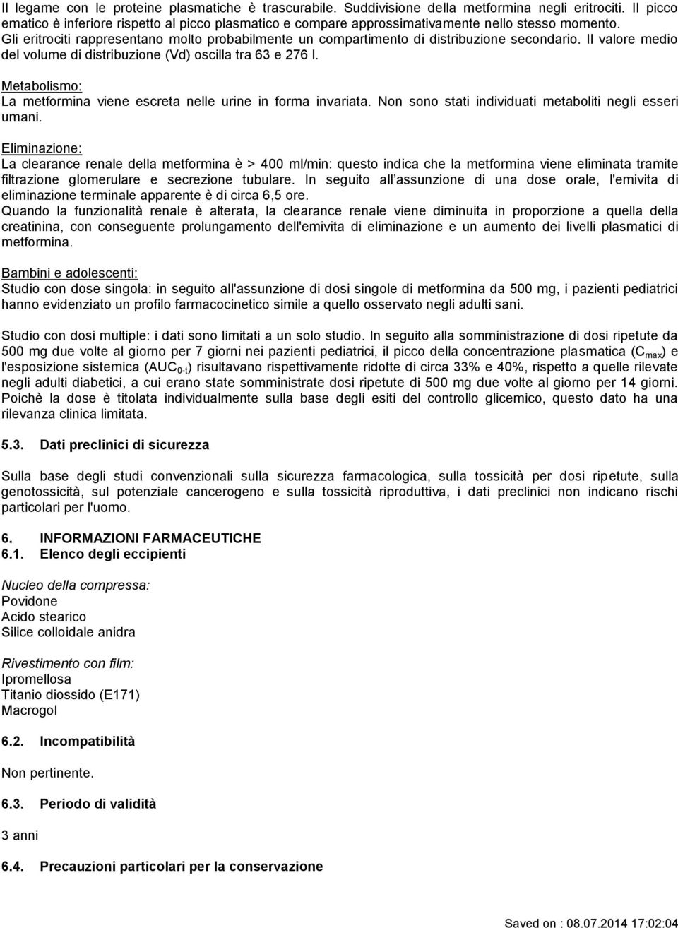 Gli eritrociti rappresentano molto probabilmente un compartimento di distribuzione secondario. Il valore medio del volume di distribuzione (Vd) oscilla tra 63 e 276 l.