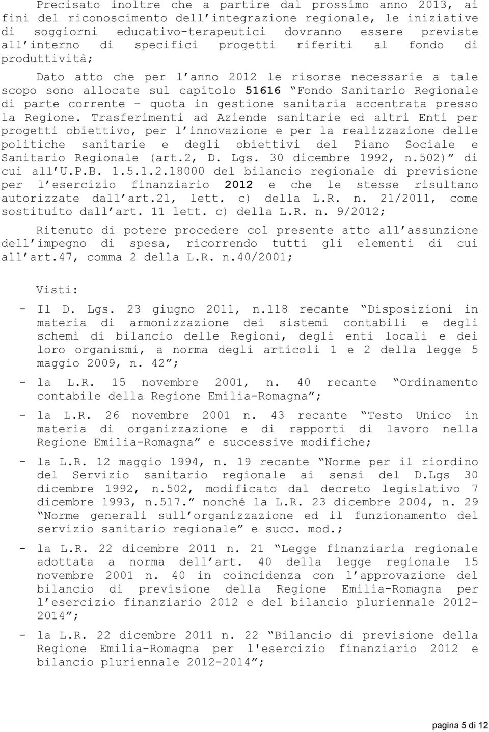 quota in gestione sanitaria accentrata presso la Regione.