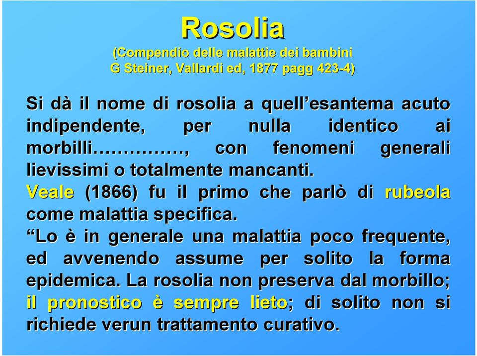 Veale (1866) fu il primo che parlò di rubeola come malattia specifica.