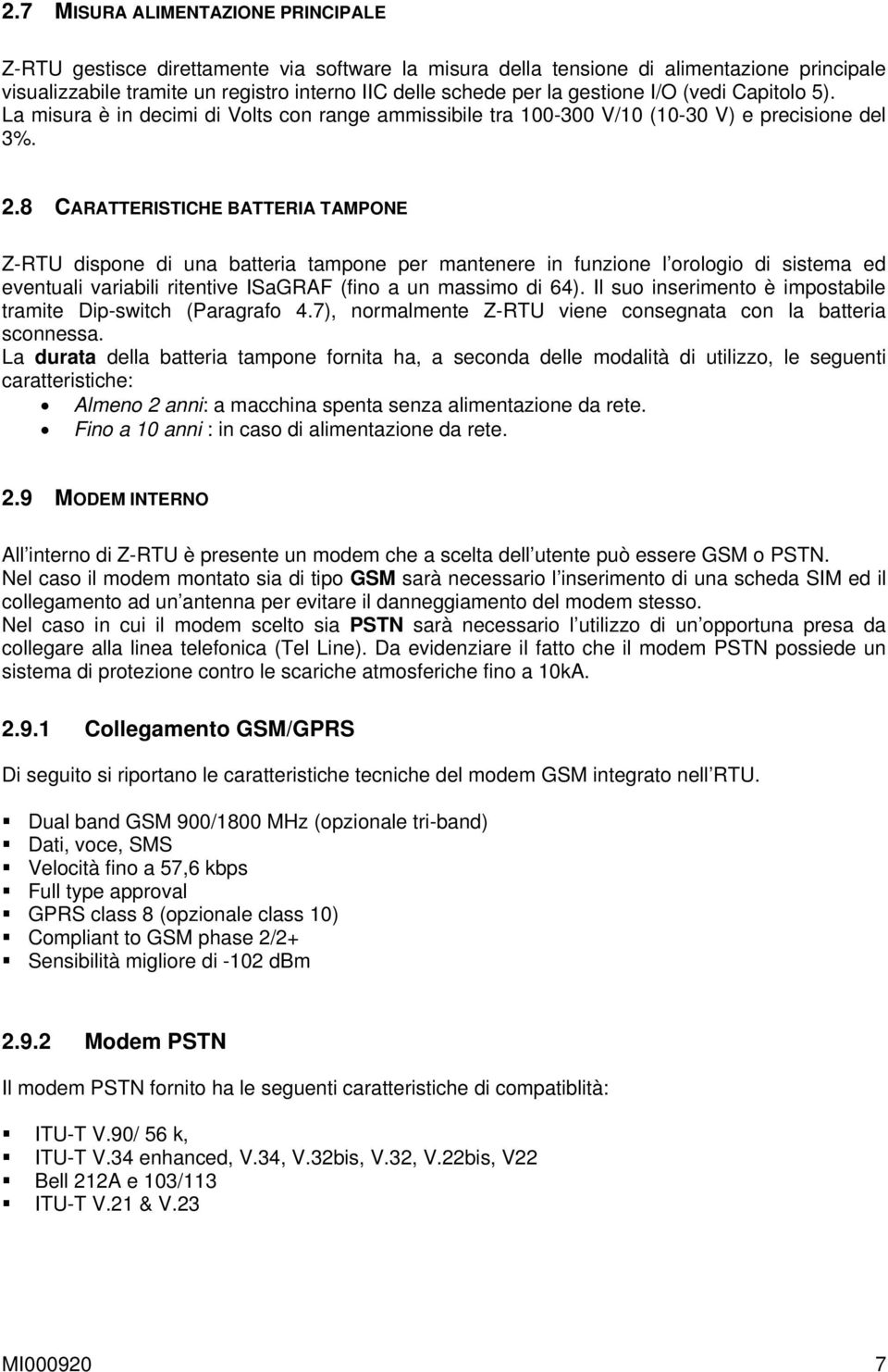 8 CARATTERISTICHE BATTERIA TAMPONE Z-RTU dispone di una batteria tampone per mantenere in funzione l orologio di sistema ed eventuali variabili ritentive ISaGRAF (fino a un massimo di 64).