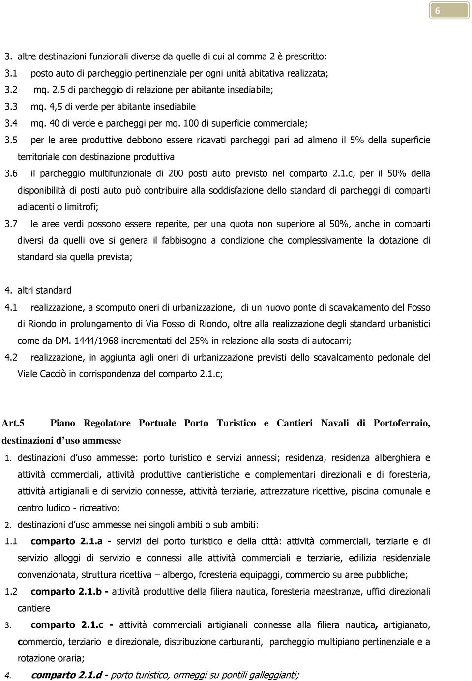 5 per le aree produttive debbono essere ricavati parcheggi pari ad almeno il 5% della superficie territoriale con destinazione produttiva 3.