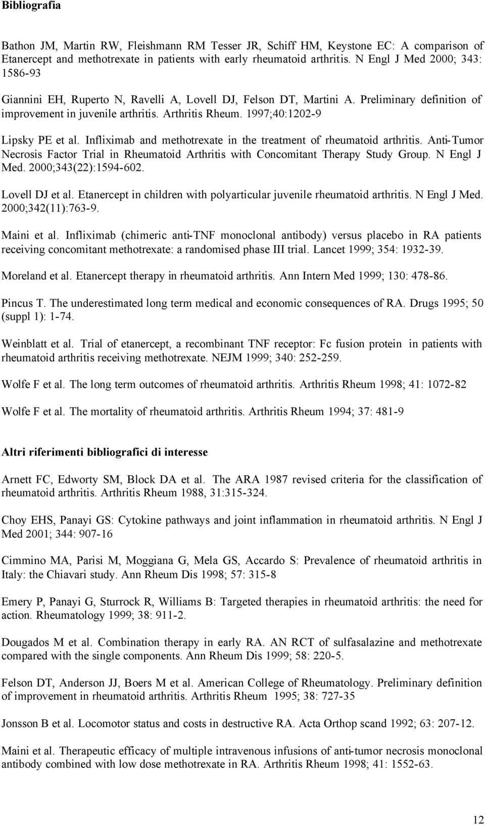 1997;40:1202-9 Lipsky PE et al. Infliximab and methotrexate in the treatment of rheumatoid arthritis. Anti-Tumor Necrosis Factor Trial in Rheumatoid Arthritis with Concomitant Therapy Study Group.