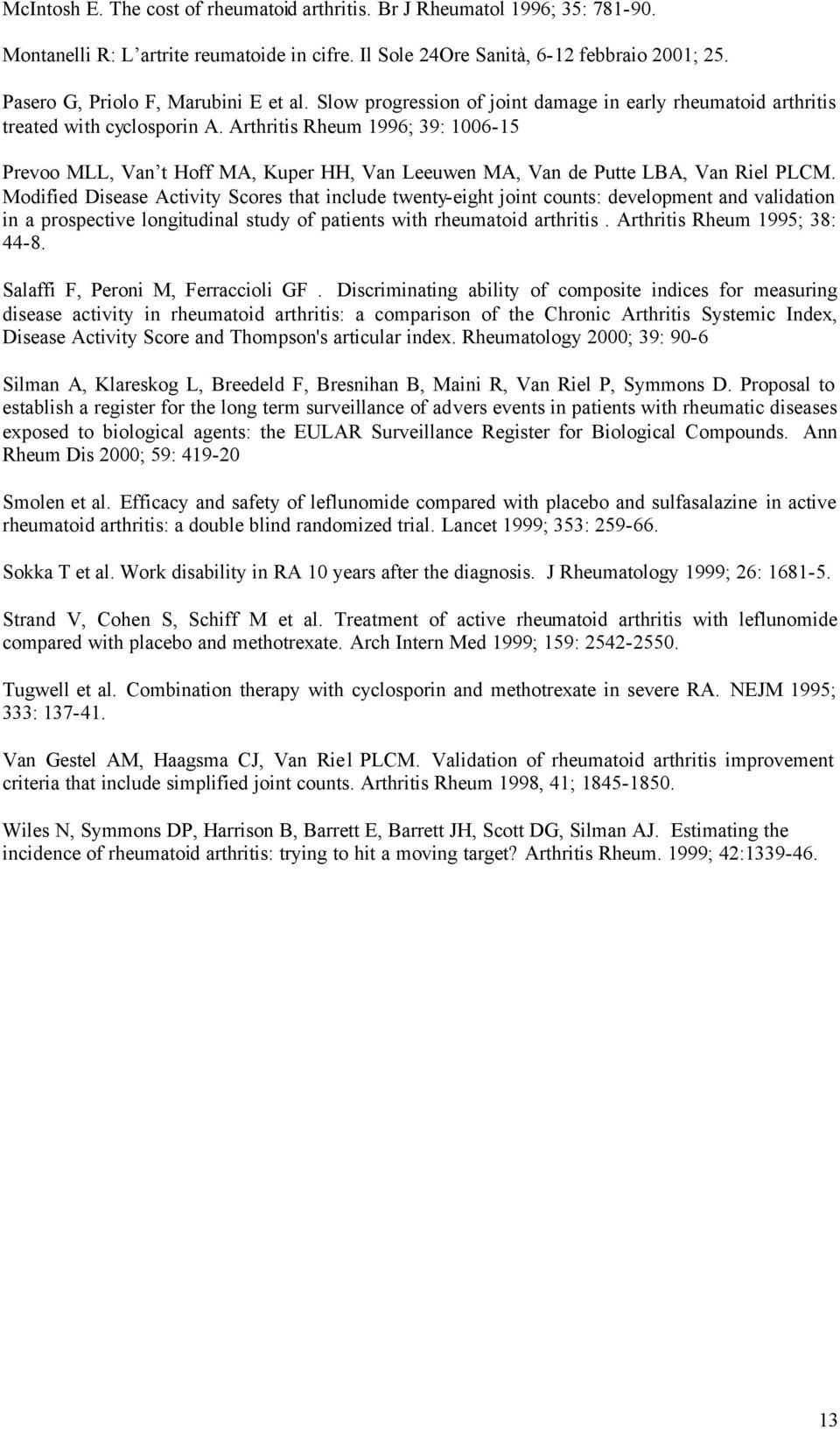 Arthritis Rheum 1996; 39: 1006-15 Prevoo MLL, Van t Hoff MA, Kuper HH, Van Leeuwen MA, Van de Putte LBA, Van Riel PLCM.