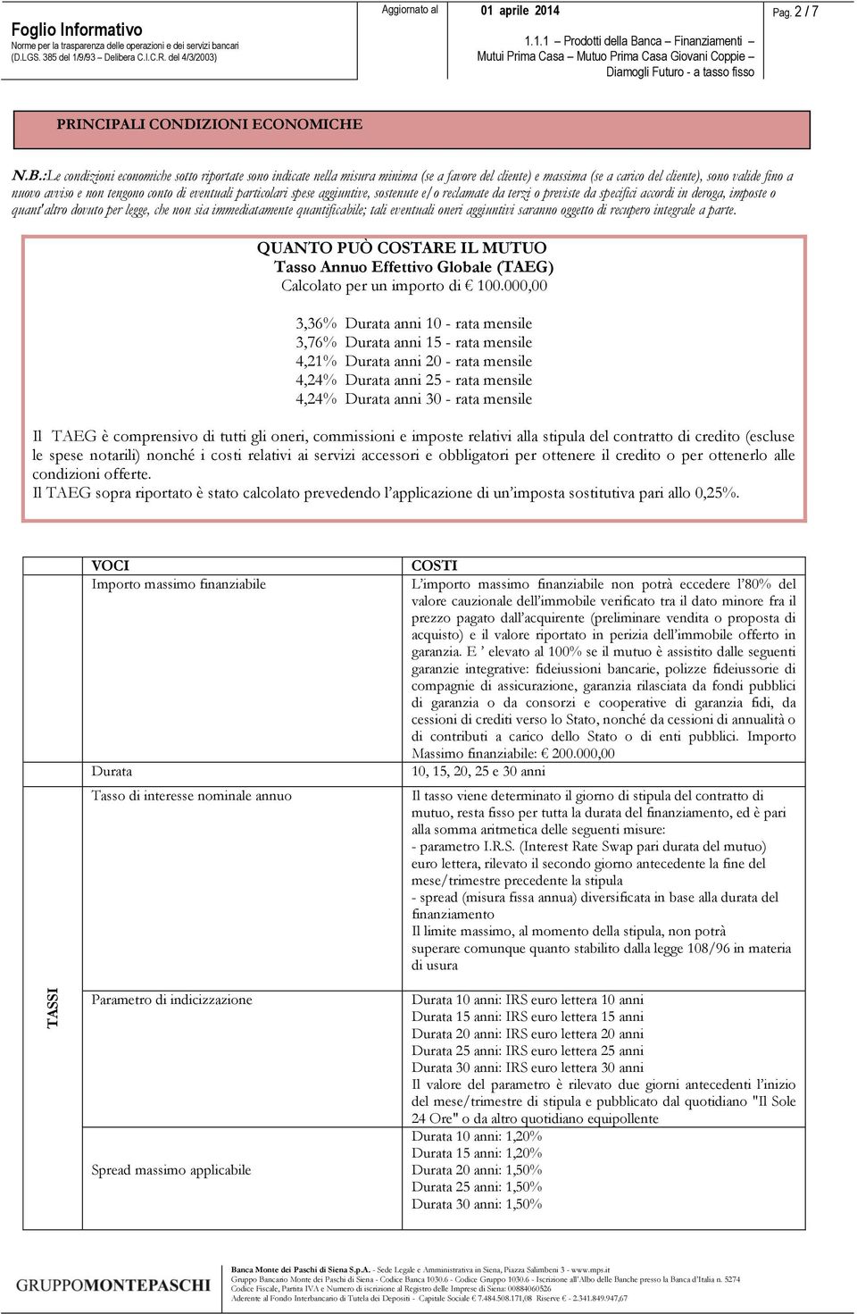 eventuali particolari spese aggiuntive, sostenute e/o reclamate da terzi o previste da specifici accordi in deroga, imposte o quant'altro dovuto per legge, che non sia immediatamente quantificabile;