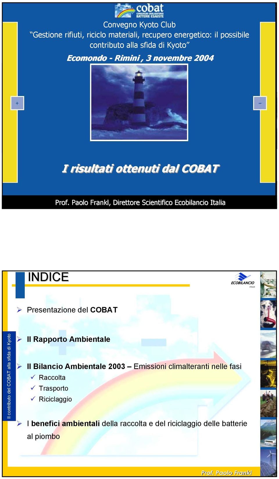 Italia Paolo Frankl INDICE Presentazione del COBAT Il Rapporto Ambientale Il Bilancio Ambientale 2003 Emissioni