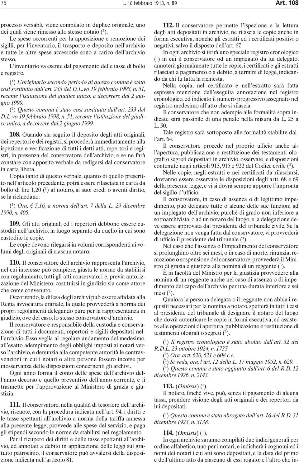 L inventario va esente dal pagamento delle tasse di bollo e registro. ( 1 ) L originario secondo periodo di questo comma è stato così sostituito dall art. 233 del D.L.vo 19 febbraio 1998, n.