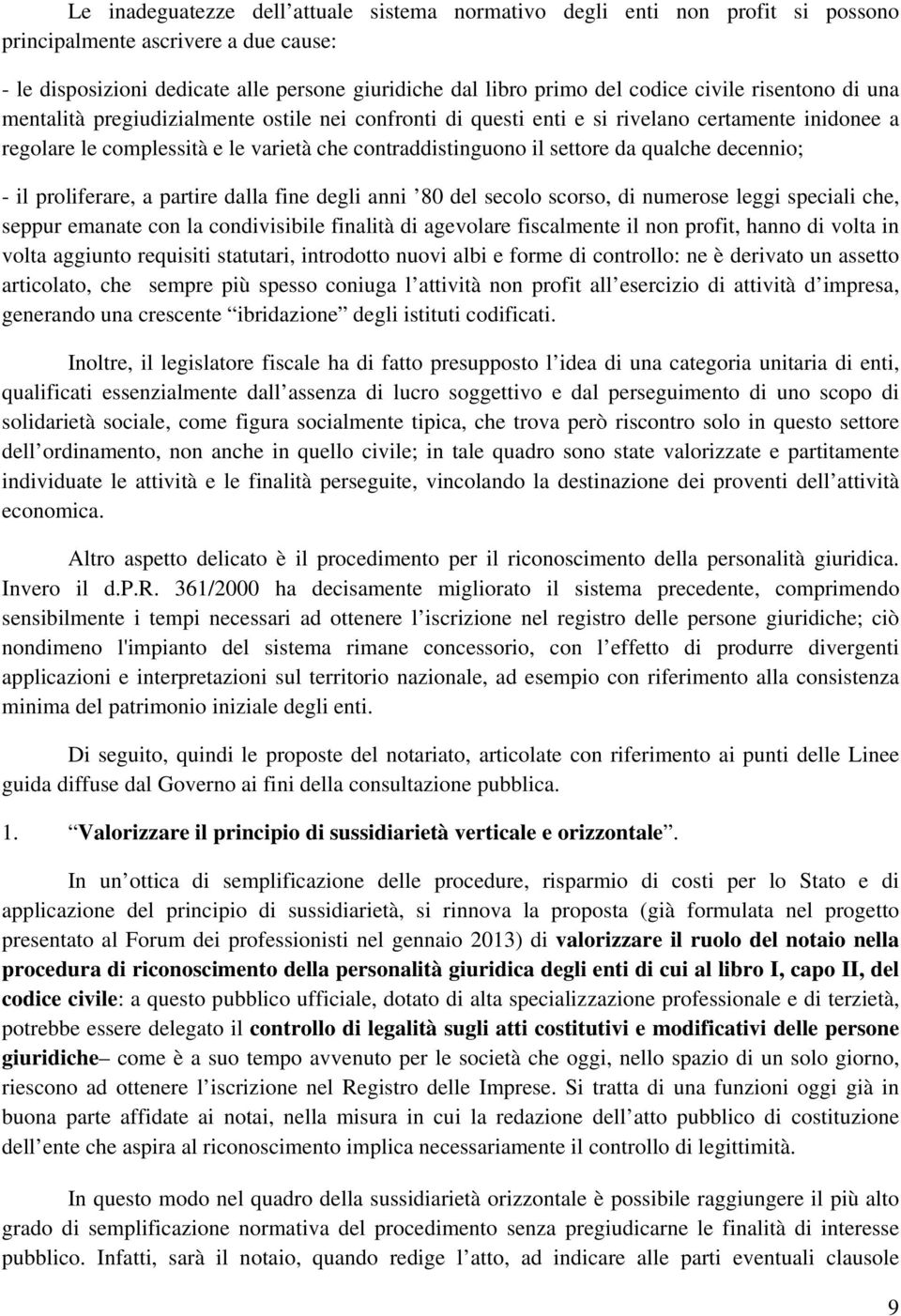 qualche decennio; - il proliferare, a partire dalla fine degli anni 80 del secolo scorso, di numerose leggi speciali che, seppur emanate con la condivisibile finalità di agevolare fiscalmente il non