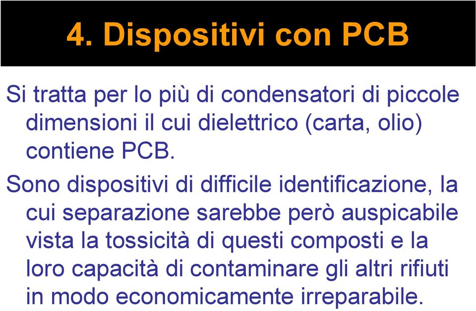 Sono dispositivi di difficile identificazione, la cui separazione sarebbe però