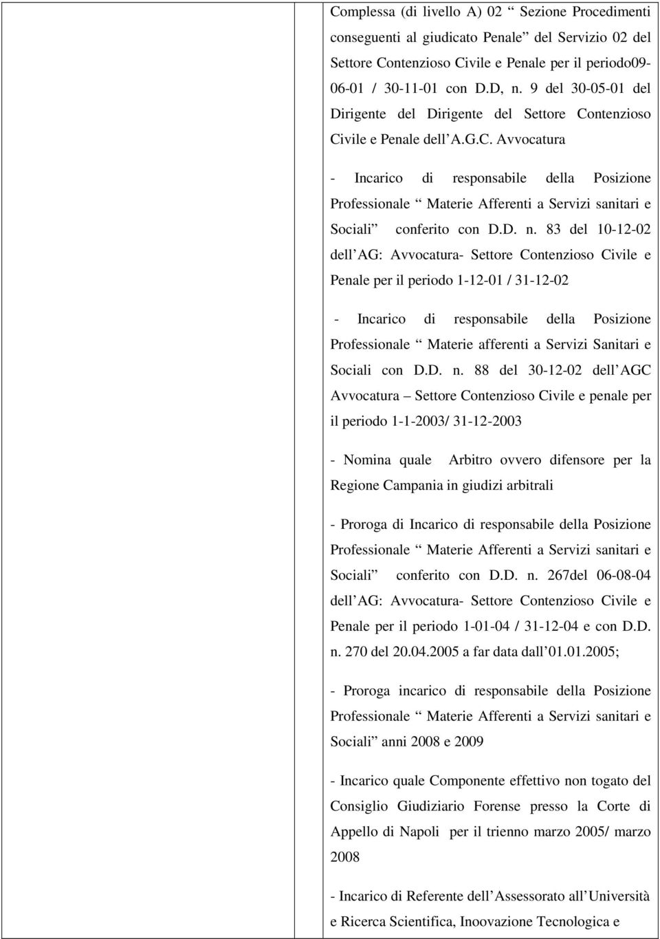 83 del 10-12-02 dell AG: Avvocatura- Settore Contenzioso Civile e Penale per il periodo 1-12-01 / 31-12-02 - Incarico di responsabile della Posizione Professionale Materie afferenti a Servizi