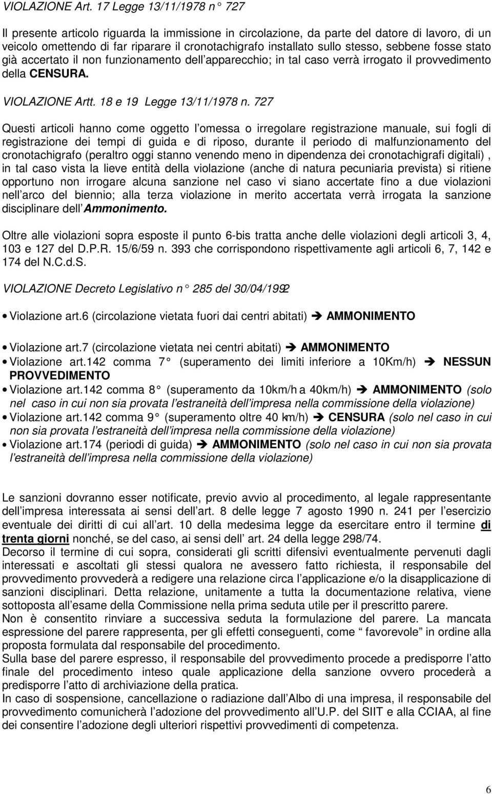 stesso, sebbene fosse stato già accertato il non funzionamento dell apparecchio; in tal caso verrà irrogato il provvedimento della CENSURA. VIOLAZIONE Artt. 18 e 19 Legge 13/11/1978 n.