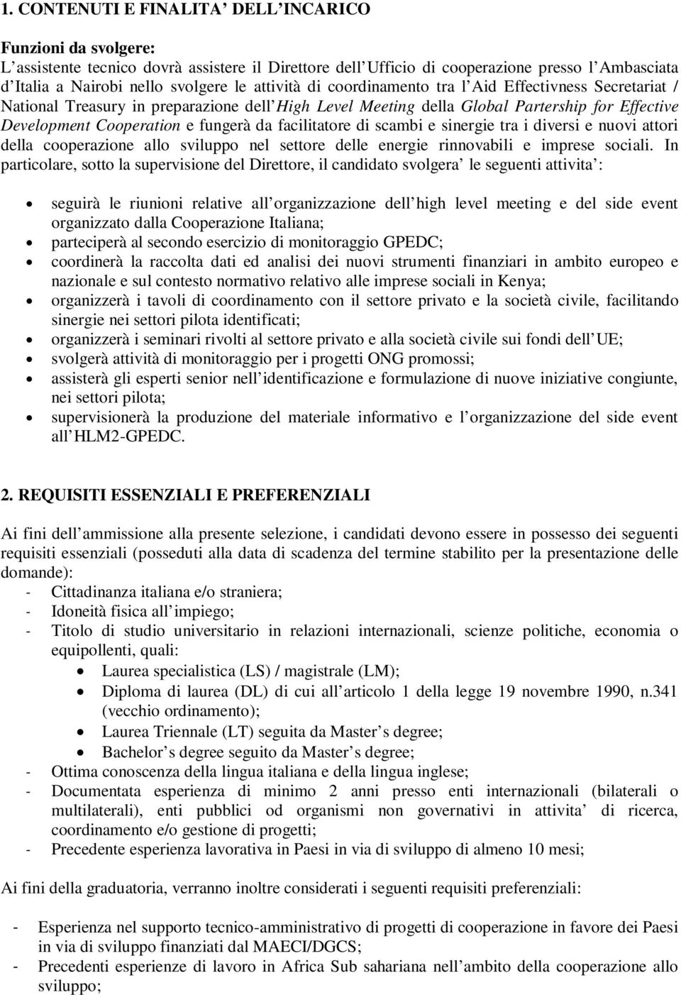 facilitatore di scambi e sinergie tra i diversi e nuovi attori della cooperazione allo sviluppo nel settore delle energie rinnovabili e imprese sociali.