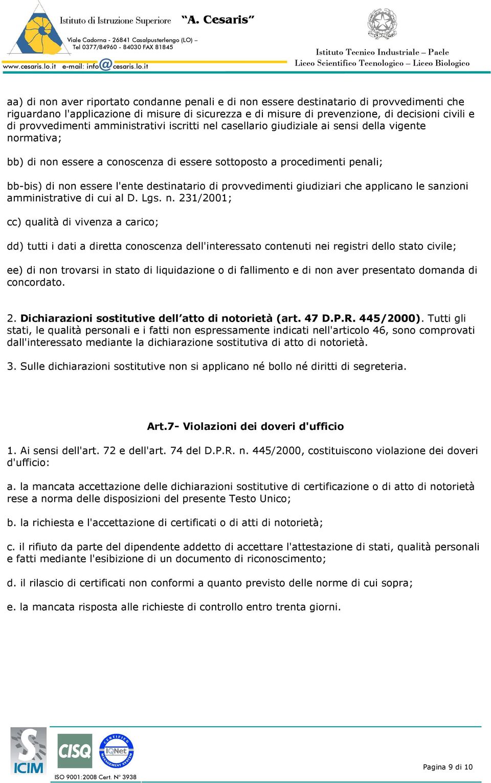 l'ente destinatario di provvedimenti giudiziari che applicano le sanzioni amministrative di cui al D. Lgs. n.