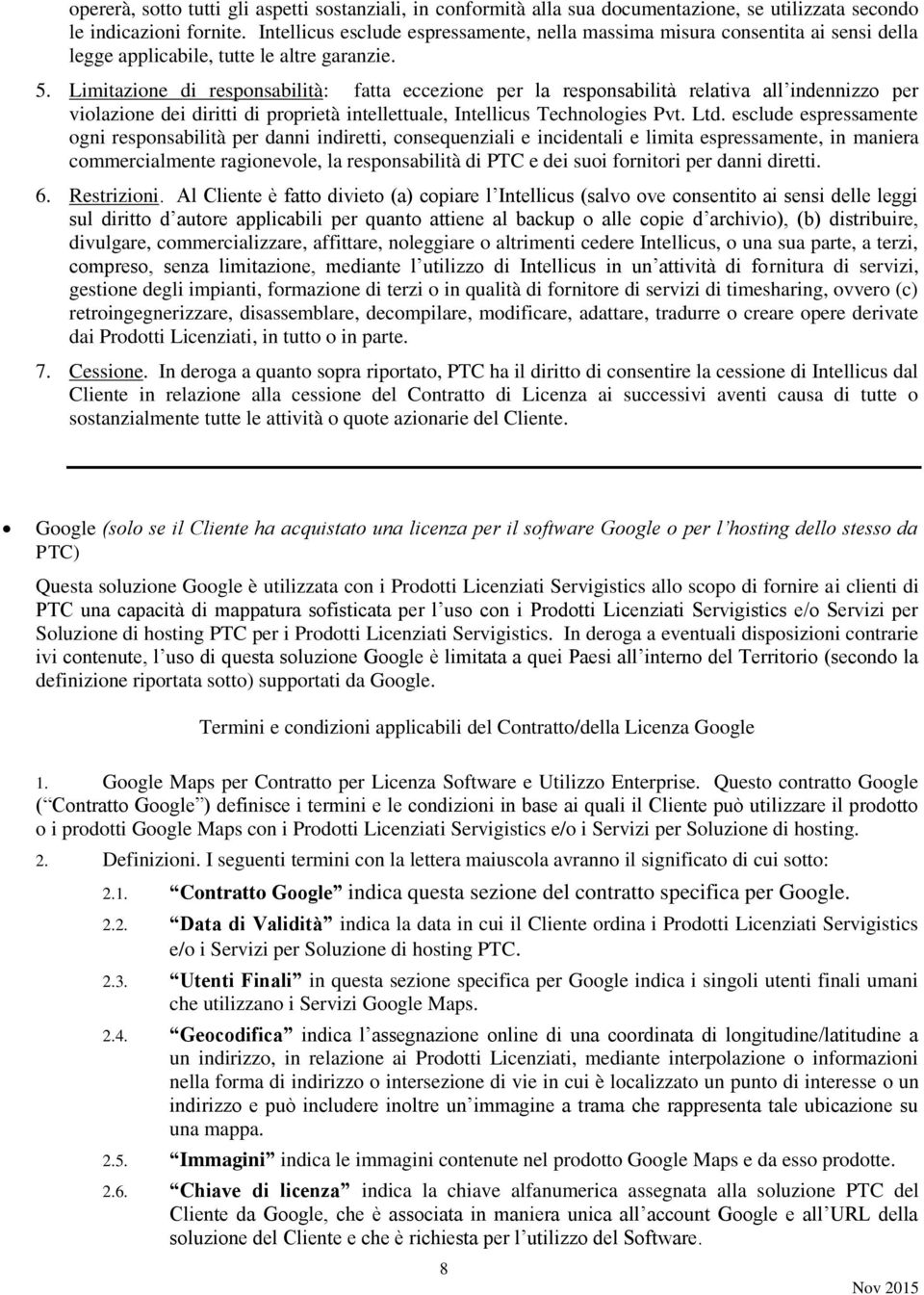 Limitazione di responsabilità: fatta eccezione per la responsabilità relativa all indennizzo per violazione dei diritti di proprietà intellettuale, Intellicus Technologies Pvt. Ltd.