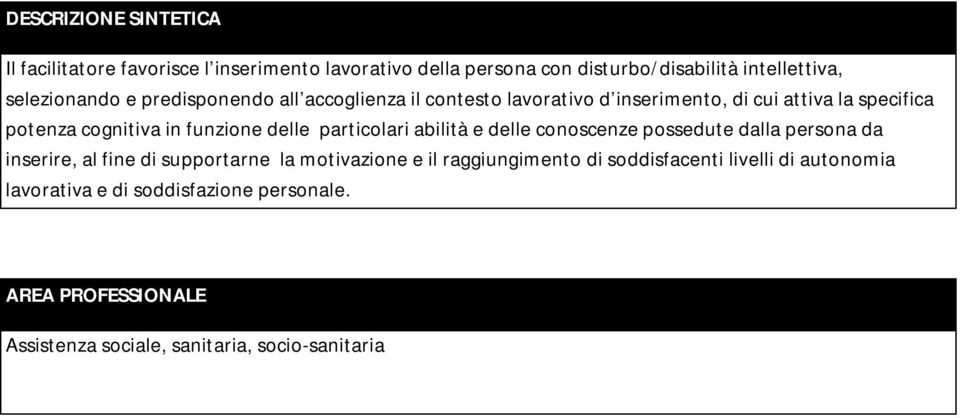 particolari abilità e delle conoscenze possedute dalla da inserire, al fine di supportarne la motivazione e il raggiungimento di