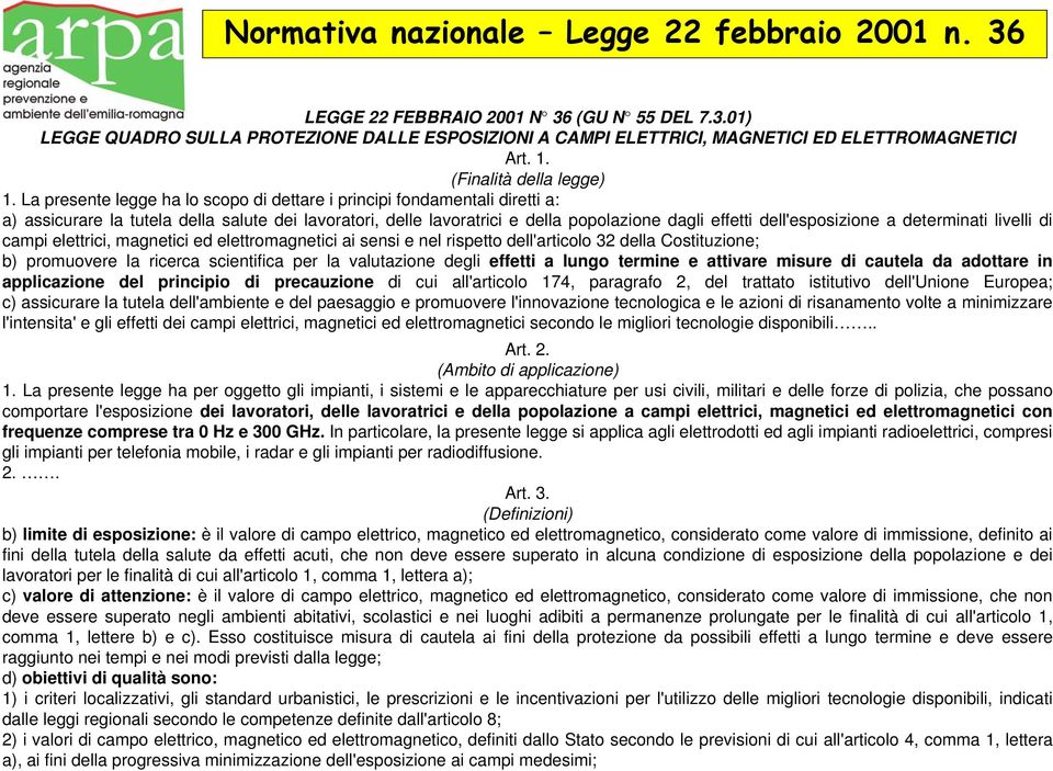 La presente legge ha lo scopo di dettare i principi fondamentali diretti a: a) assicurare la tutela della salute dei lavoratori, delle lavoratrici e della popolazione dagli effetti dell'esposizione a