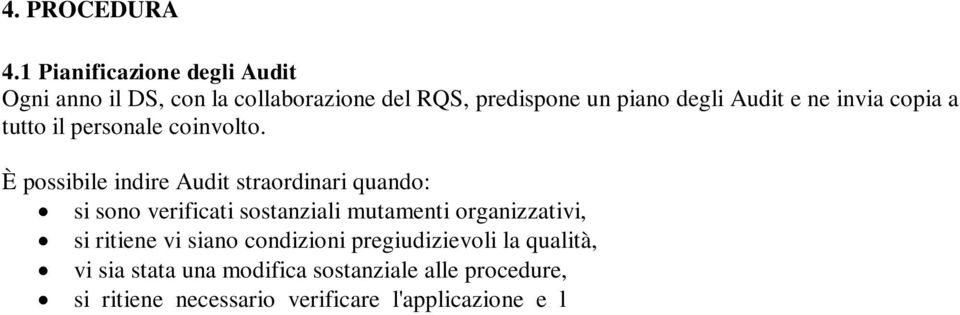 alle procedure, si ritiene necessario verificare l'applicazione e l efficacia di strategie di miglioramento attuate.