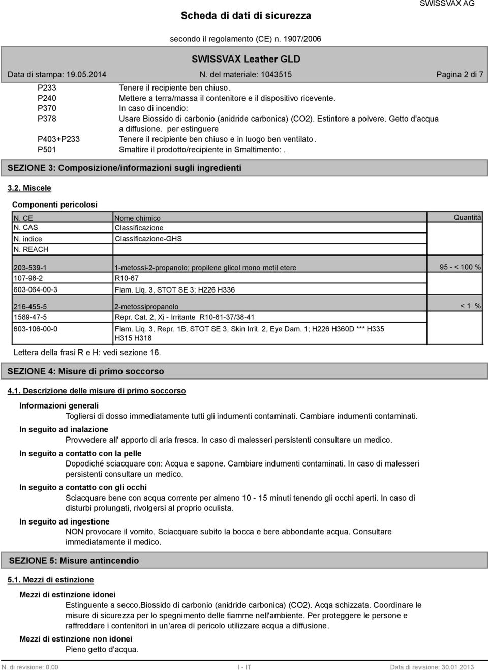 per estinguere P40+P2 Tenere il recipiente ben chiuso e in luogo ben ventilato. P501 Smaltire il prodotto/recipiente in Smaltimento:. SEZIONE : Composizione/informazioni sugli ingredienti.2. Miscele Componenti pericolosi N.