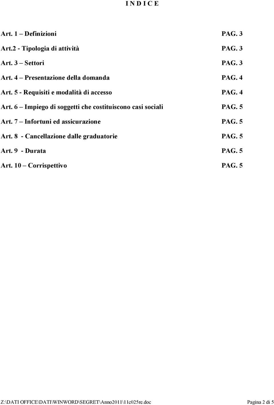 5 Art. 7 Infortuni ed assicurazione PAG. 5 Art. 8 - Cancellazione dalle graduatorie PAG. 5 Art. 9 - Durata PAG.