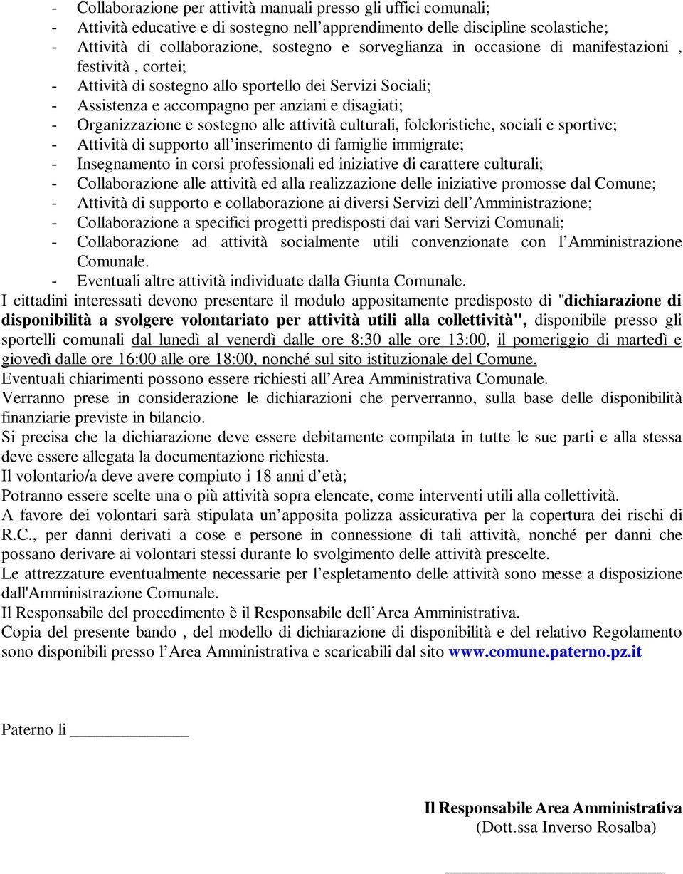 sostegno alle attività culturali, folcloristiche, sociali e sportive; - Attività di supporto all inserimento di famiglie immigrate; - Insegnamento in corsi professionali ed iniziative di carattere