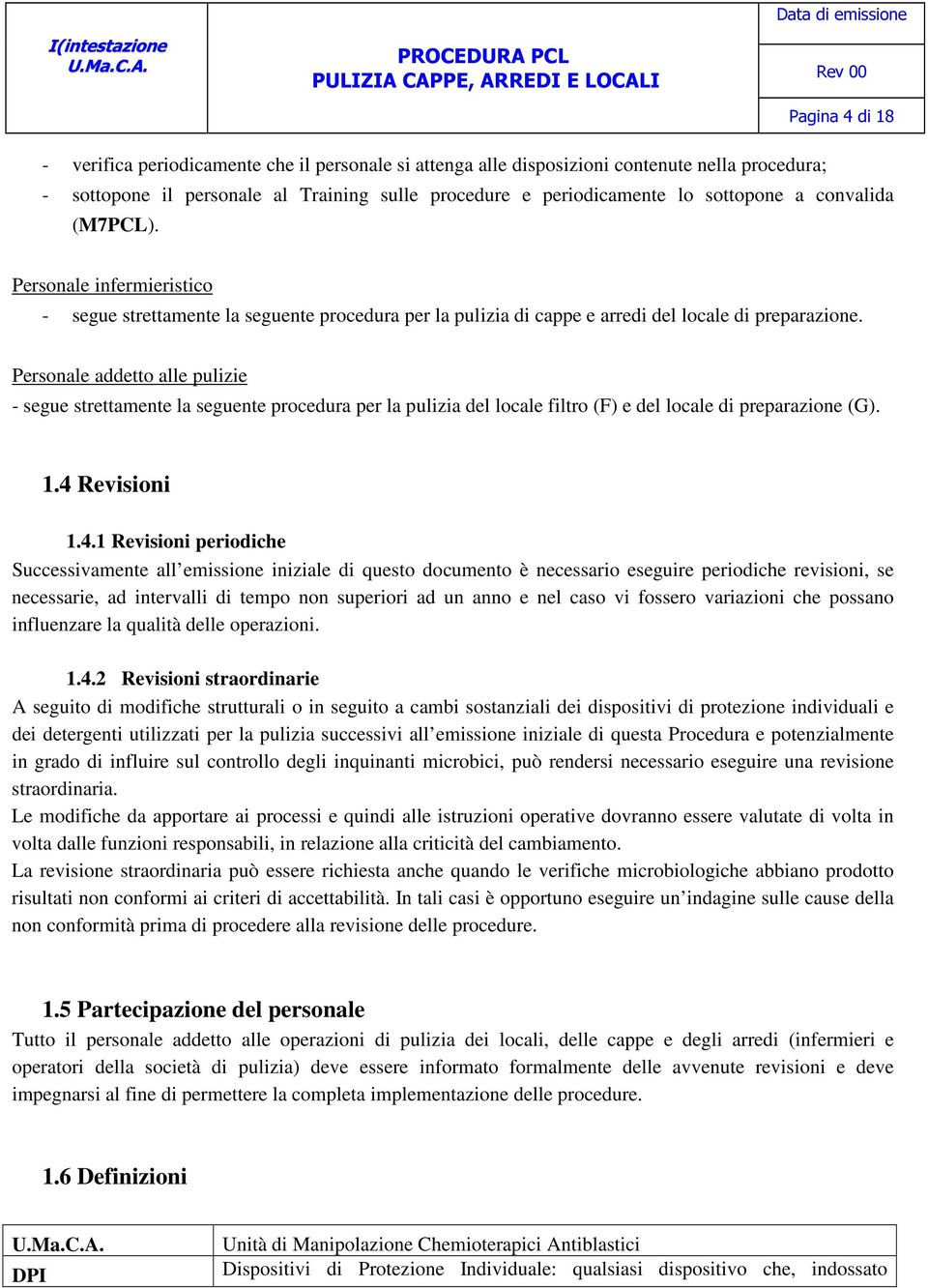 Personale addetto alle pulizie - segue strettamente la seguente procedura per la pulizia del locale filtro (F) e del locale di preparazione (G). 1.4 