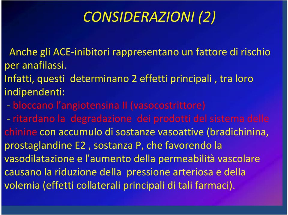 degradazione dei prodotti del sistema delle chinine con accumulo di sostanze vasoattive (bradichinina, prostaglandine E2, sostanza P, che