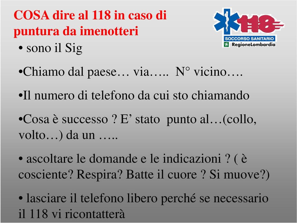 E stato punto al (collo, volto ) da un.. ascoltare le domande e le indicazioni?