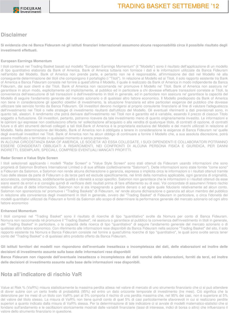 elaborato da Bank of America. Bank of America tuttavia non fornisce i dati e le informazioni utilizzate da Banca Fideuram nell'ambito del Modello.