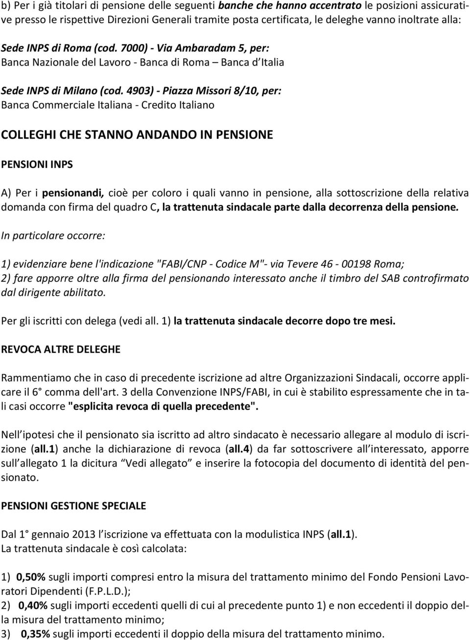 4903) Piazza Missori 8/10, per: Banca Commerciale Italiana Credito Italiano COLLEGHI CHE STANNO ANDANDO IN PENSIONE PENSIONI INPS A) Per i pensionandi, cioè per coloro i quali vanno in pensione, alla