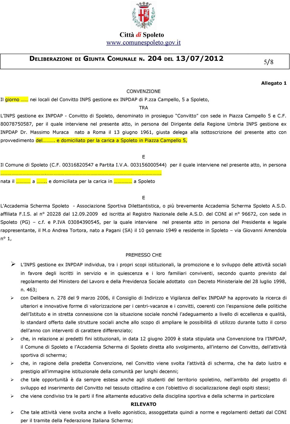 80078750587, per il quale interviene nel presente atto, in persona del Dirigente della Regione Umbria INPS gestione ex INPDAP Dr.