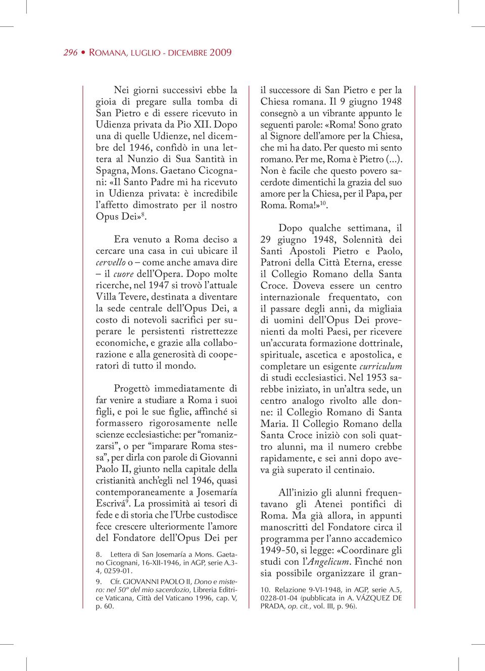 Gaetano Cicognani: «Il Santo Padre mi ha ricevuto in Udienza privata: è incredibile l affetto dimostrato per il nostro Opus Dei» 8.