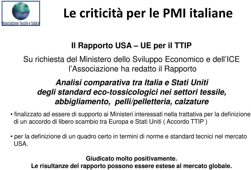 supporto ai Ministeri interessati nella trattativa per la definizione di un accordo di libero scambio tra Europa e Stati Uniti ( Accordo TTIP ) per la definizione di