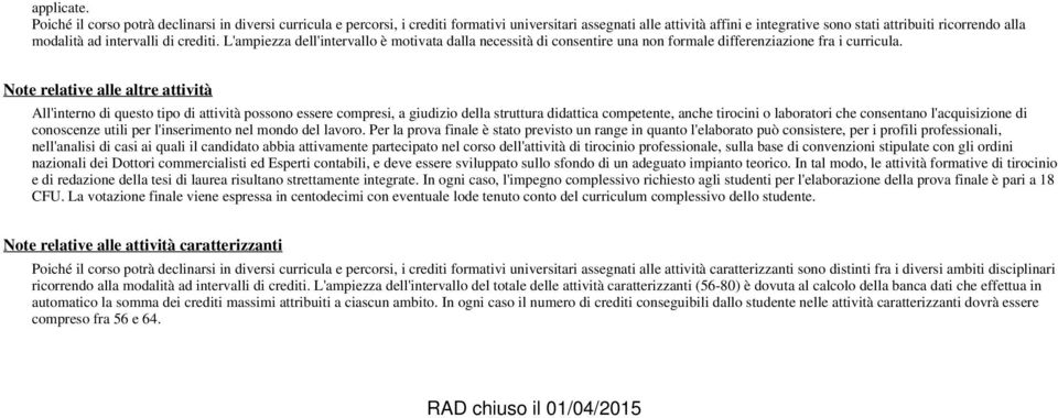 intervalli di crediti. L'ampiezza dell'intervallo è motivata dalla necessità di consentire una non formale differenziazione fra i curricula.