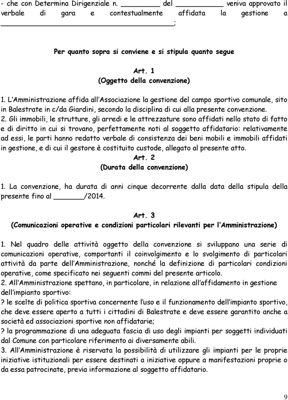 L Amministrazione affida all Associazione la gestione del campo sportivo comunale, sito in Balestrate in c/da Giardini, secondo la disciplina di cui alla presente convenzione. 2.