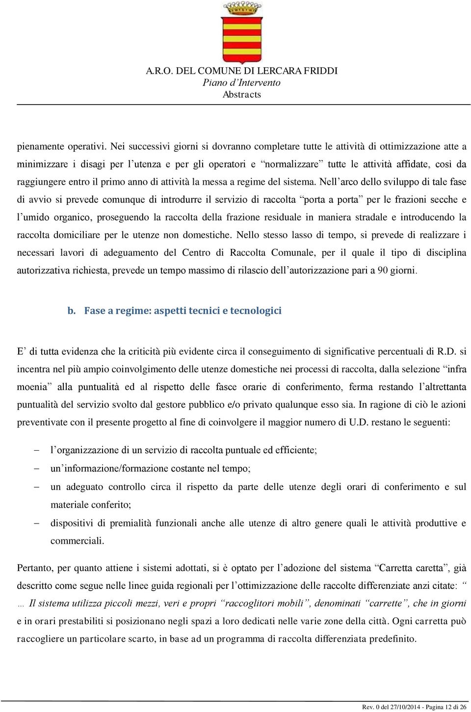 raggiungere entro il primo anno di attività la messa a regime del sistema.