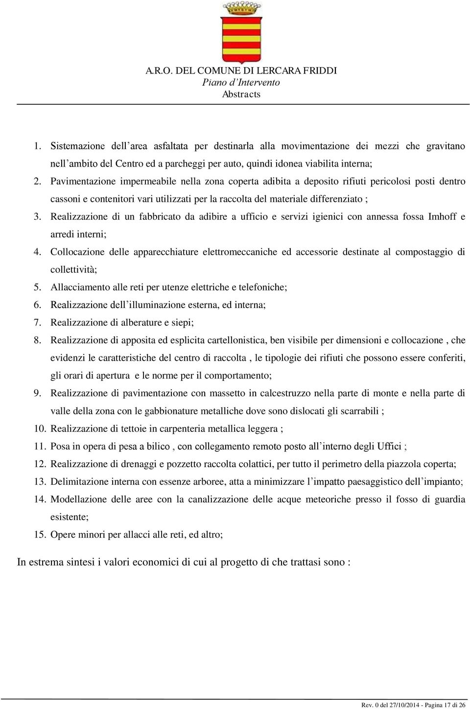 Realizzazione di un fabbricato da adibire a ufficio e servizi igienici con annessa fossa Imhoff e arredi interni; 4.