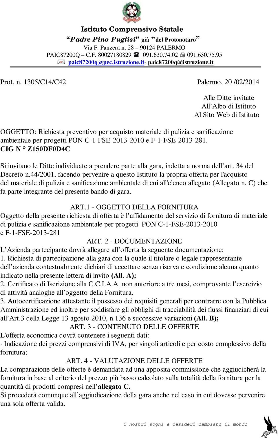 1305/C14/C42 Palermo, 20 /02/2014 Alle Ditte invitate All Albo di Istituto Al Sito Web di Istituto OGGETTO: Richiesta preventivo per acquisto materiale di pulizia e sanificazione ambientale per